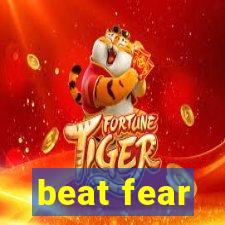 beat fear