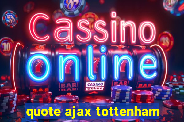 quote ajax tottenham