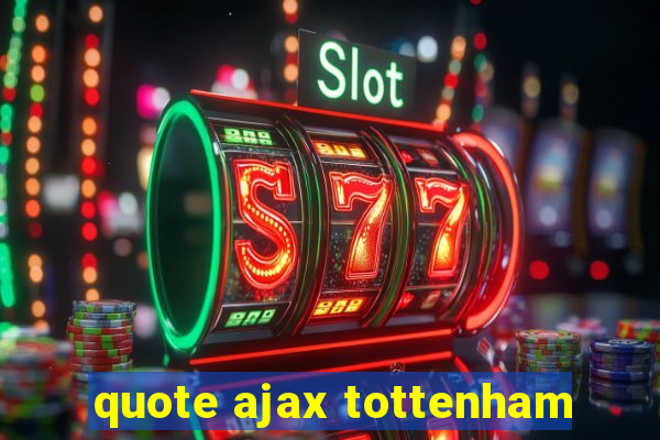 quote ajax tottenham