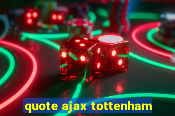 quote ajax tottenham