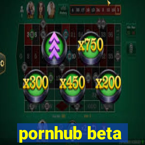 pornhub beta