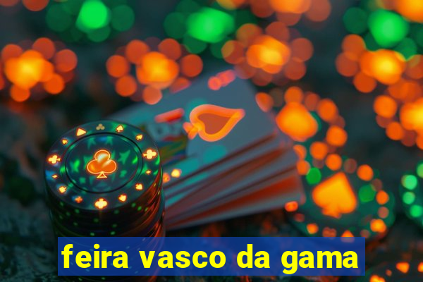 feira vasco da gama