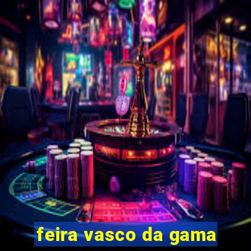 feira vasco da gama