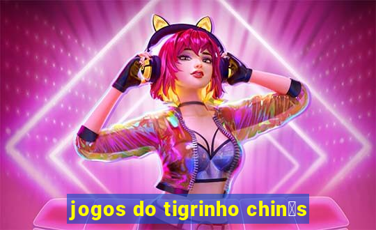 jogos do tigrinho chin锚s