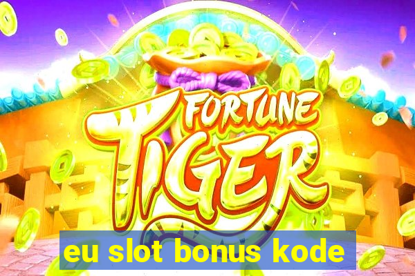 eu slot bonus kode