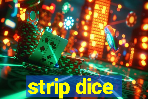 strip dice