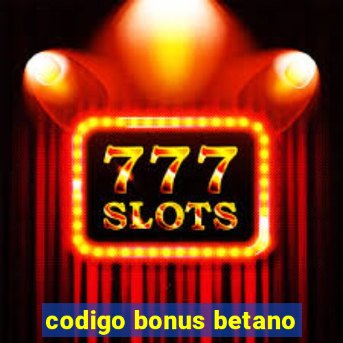 codigo bonus betano