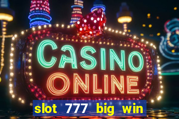 slot 777 big win paga mesmo