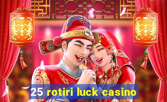 25 rotiri luck casino