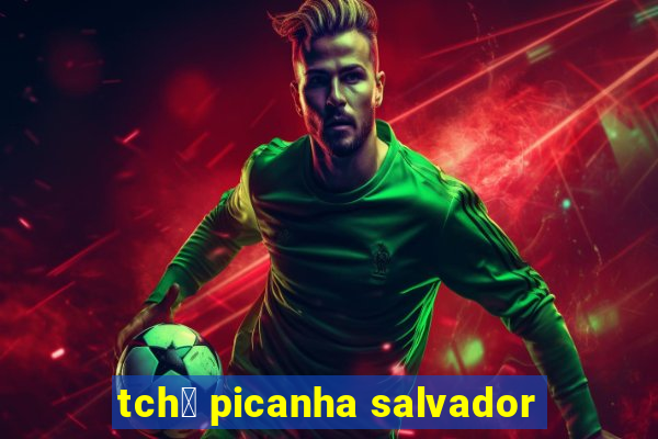 tch锚 picanha salvador