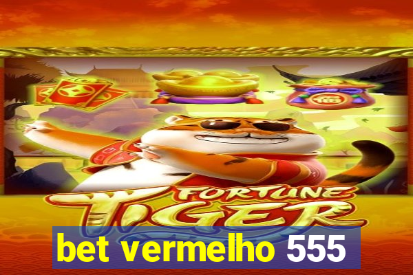 bet vermelho 555