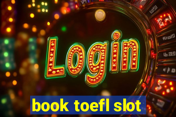 book toefl slot