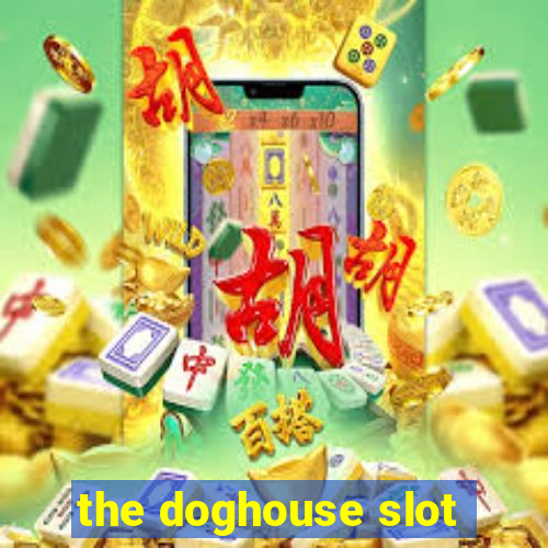 the doghouse slot