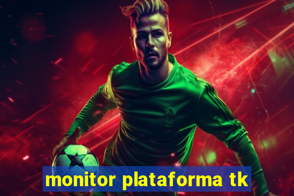 monitor plataforma tk