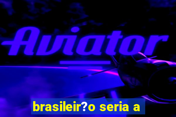 brasileir?o seria a