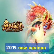 2019 new casinos