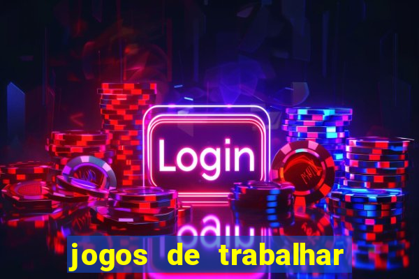 jogos de trabalhar para ganhar dinheiro