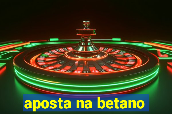 aposta na betano