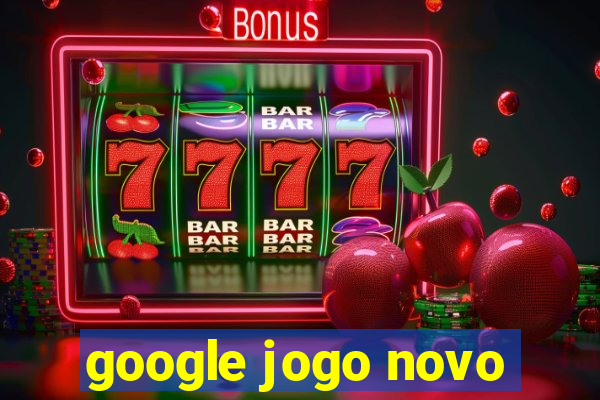 google jogo novo