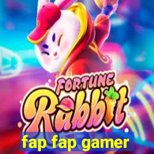 fap fap gamer