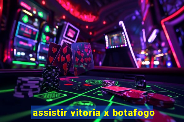 assistir vitoria x botafogo