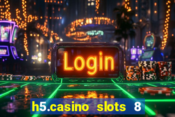 h5.casino slots 8 paga mesmo