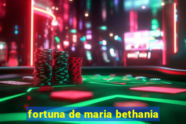 fortuna de maria bethania