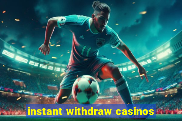 instant withdraw casinos