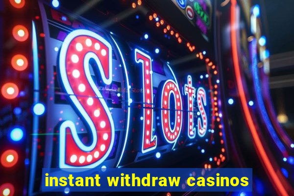 instant withdraw casinos