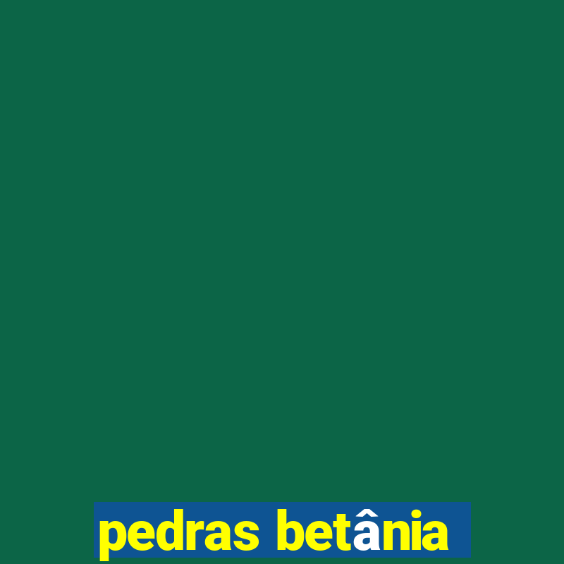 pedras betânia