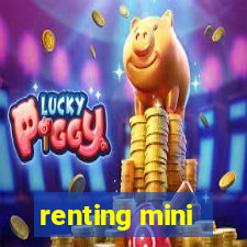 renting mini