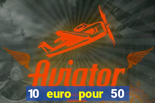 10 euro pour 50 euro casino