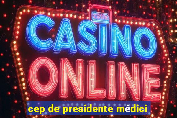 cep de presidente médici