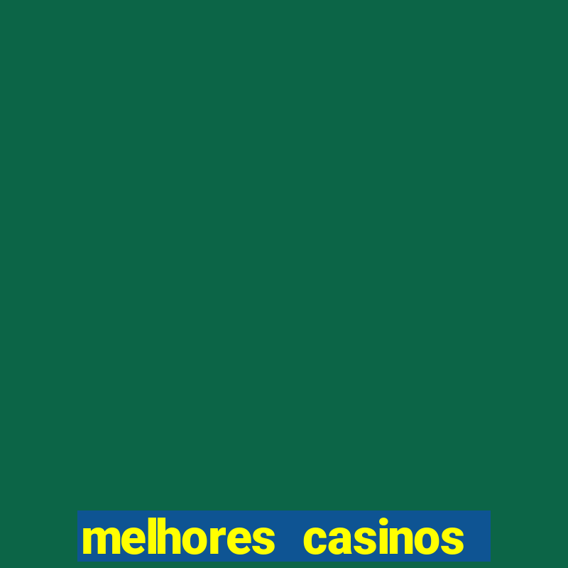 melhores casinos online com b么nus de registo