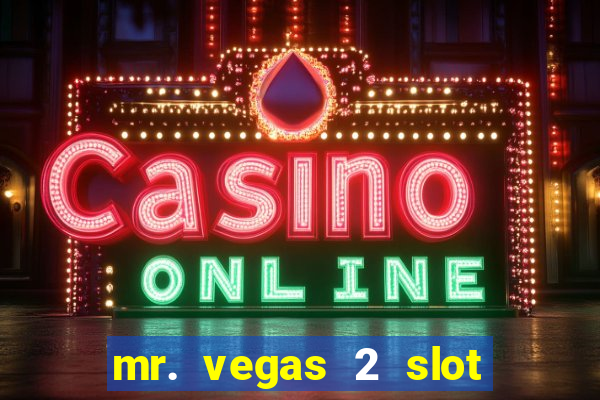 mr. vegas 2 slot free play