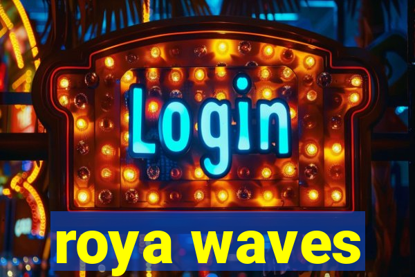 roya waves