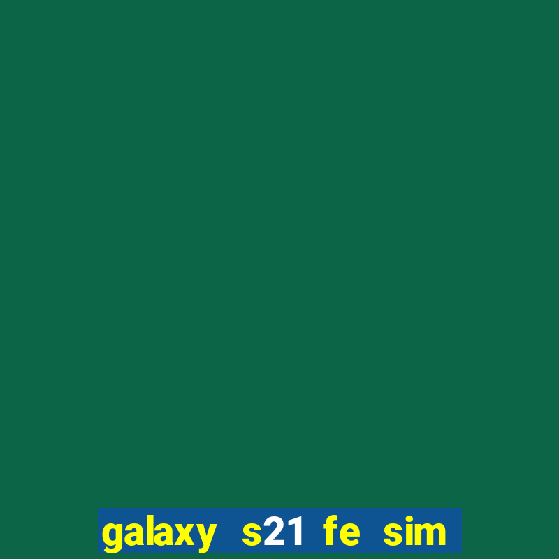 galaxy s21 fe sim card slot