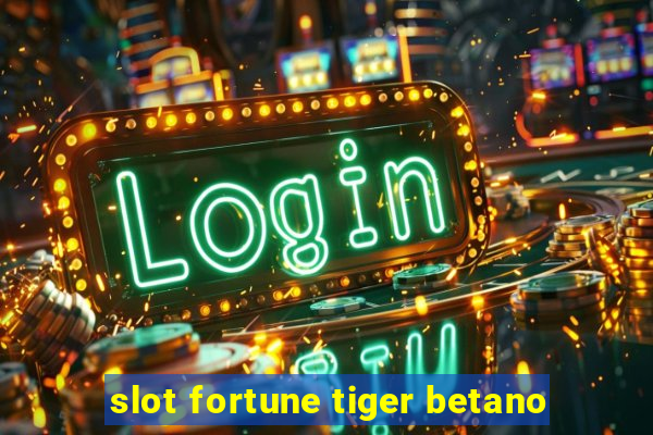 slot fortune tiger betano