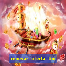 renovar oferta tim beta mensal