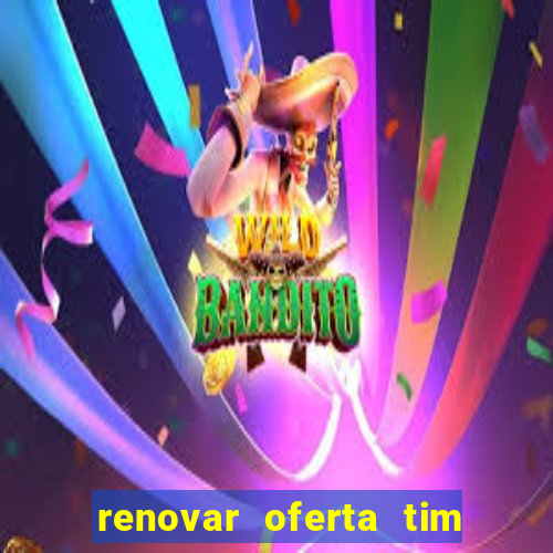 renovar oferta tim beta mensal