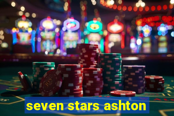 seven stars ashton