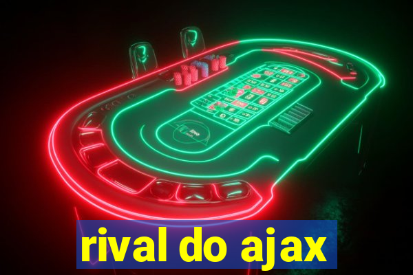 rival do ajax