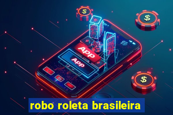 robo roleta brasileira