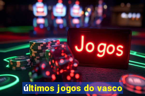 últimos jogos do vasco