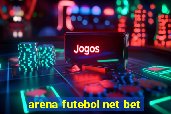 arena futebol net bet