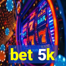 bet 5k