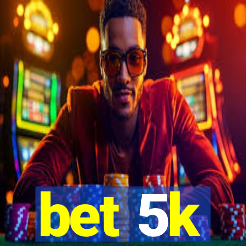 bet 5k