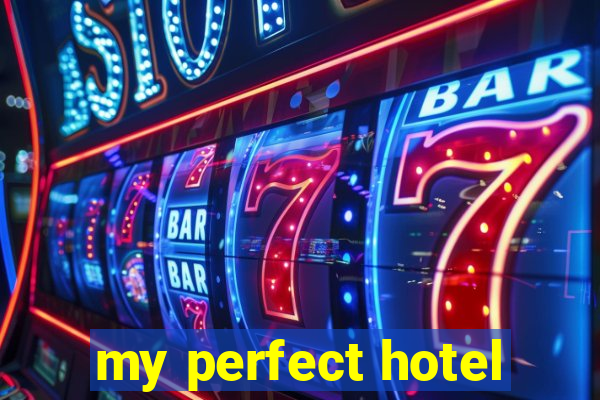 my perfect hotel