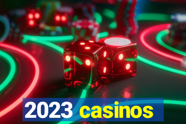 2023 casinos