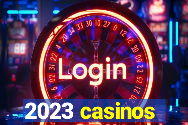 2023 casinos